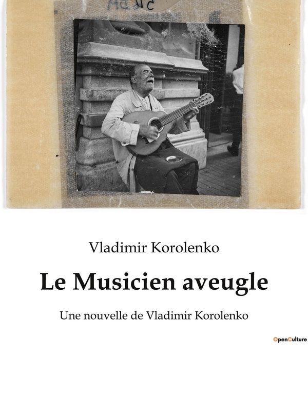 Couverture du livre « LE MUSICIEN AVEUGLE - UNE NOUVELLE DE VLADIMIR KOROLENKO » de Vladimir Korolenko, librairie Les Contes Infusés à Corte