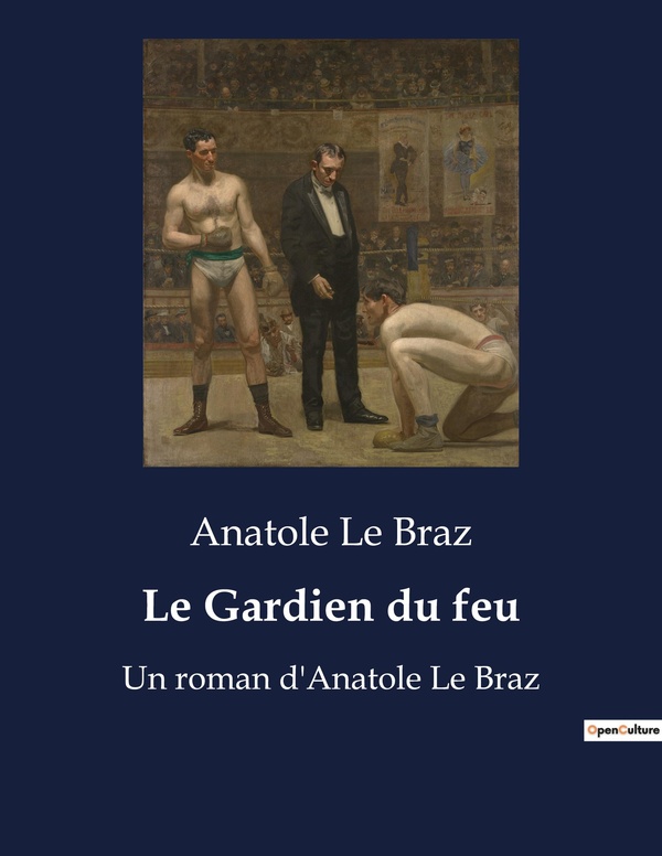 Couverture du livre « LE GARDIEN DU FEU - UN ROMAN D'ANATOLE LE BRAZ », librairie Les Contes Infusés à Corte