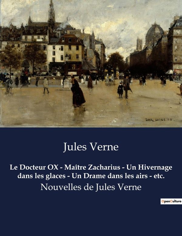 Couverture du livre « LE DOCTEUR OX - MAITRE ZACHARIUS - UN HIVERNAGE DANS LES GLACES - UN DRAME DANS LES AIRS - ETC. - LE », librairie Les Contes Infusés à Corte