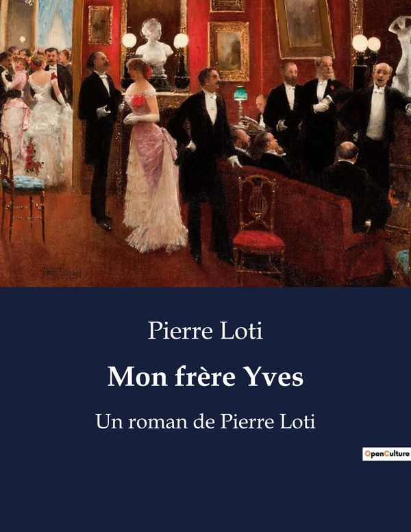 Couverture du livre « MON FRERE YVES - LES TRIBULATIONS D'UN MARIN BRETON: ENTRE DEVOIR ET LIBERTE » de Pierre Loti, librairie Les Contes Infusés à Corte