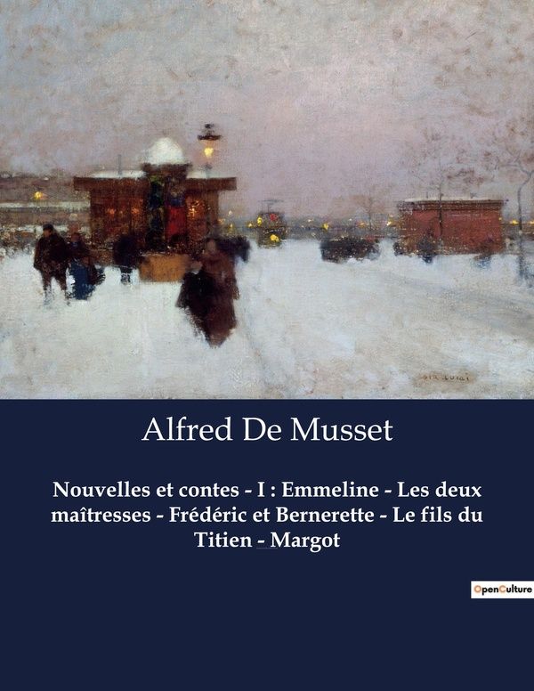 Couverture du livre « NOUVELLES ET CONTES - I : EMMELINE - LES DEUX MAITRESSES - FREDERIC ET BERNERETTE - LE FILS DU TITIE » de Musset Alfred De, librairie Les Contes Infusés à Corte
