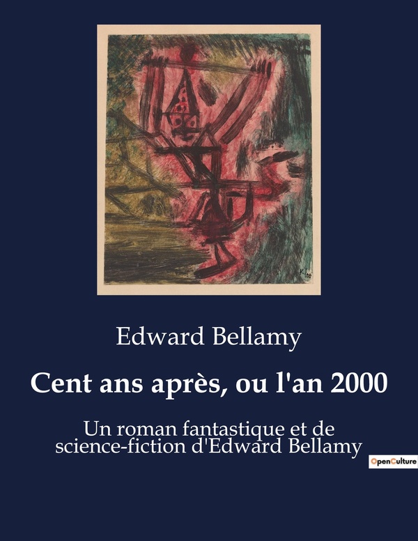 Couverture du livre « CENT ANS APRES, OU L'AN 2000 - UN ROMAN FANTASTIQUE ET DE SCIENCE-FICTION D'EDWARD BELLAMY » de Edward Bellamy, librairie Les Contes Infusés à Corte