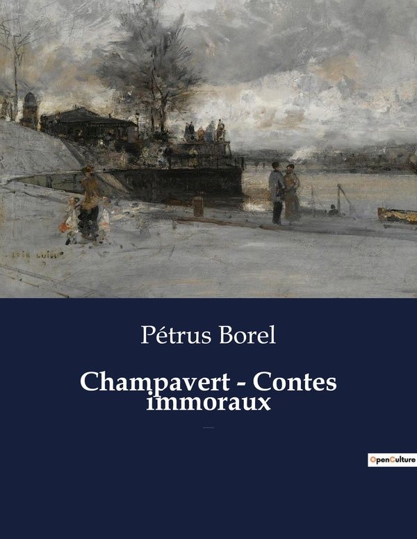 Couverture du livre « CHAMPAVERT - CONTES IMMORAUX - UNE NOUVELLE DE PETRUS BOREL » de Petrus Borel, librairie Les Contes Infusés à Corte