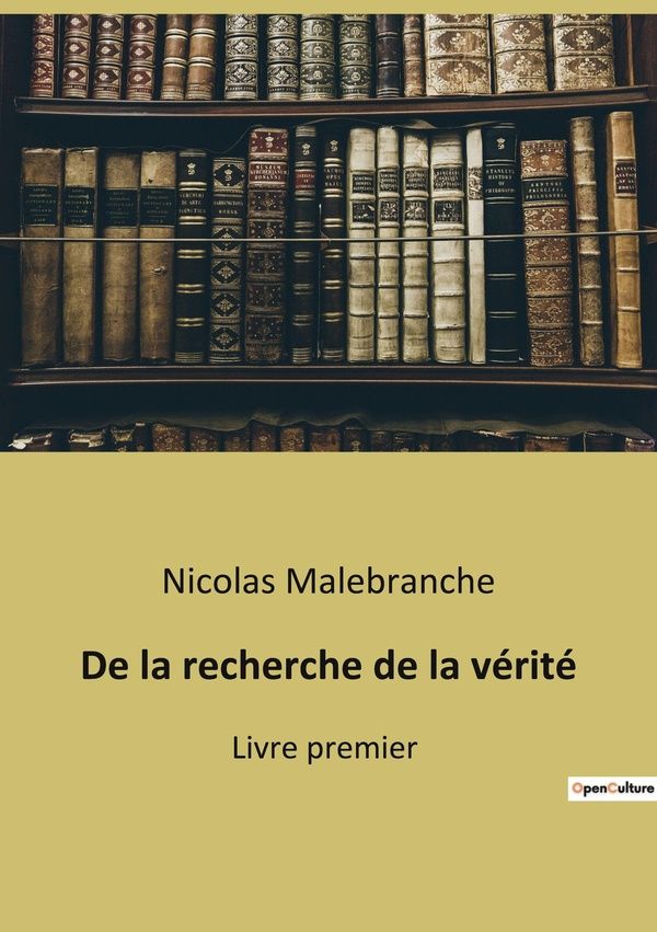 Couverture du livre « DE LA RECHERCHE DE LA VERITE - EXPLORATION PHILOSOPHIQUE DES MECANISMES DE LA CONNAISSANCE HUMAINE » de Nicolas Malebranche, librairie Les Contes Infusés à Corte