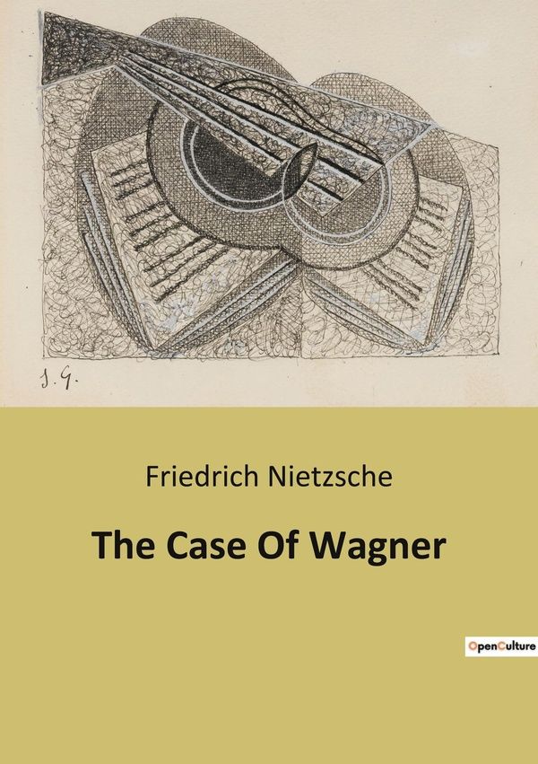 Couverture du livre « THE CASE OF WAGNER - A JOURNEY INTO THE DEPTHS OF THE SOUL AND THE UNIVERSE » de Friedrich Nietzsche, librairie Les Contes Infusés à Corte