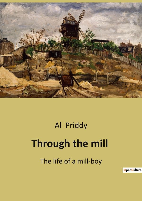 Couverture du livre « THROUGH THE MILL - THE JOURNEY FROM POVERTY TO HOPE IN EARLY 20TH CENTURY ENGLAND » de Al Priddy, librairie Les Contes Infusés à Corte