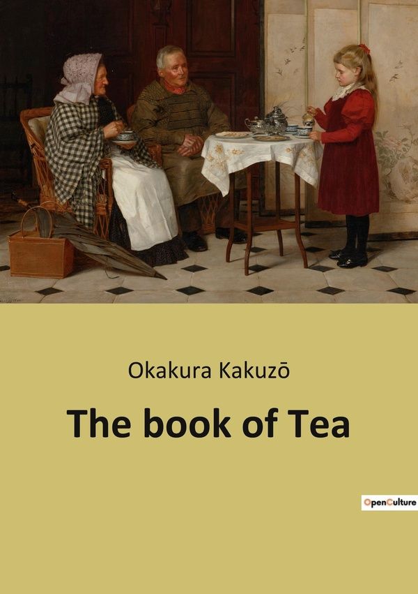 Couverture du livre « THE BOOK OF TEA - THE AESTHETIC AND PHILOSOPHICAL DIMENSIONS OF TEA CULTURE », librairie Les Contes Infusés à Corte