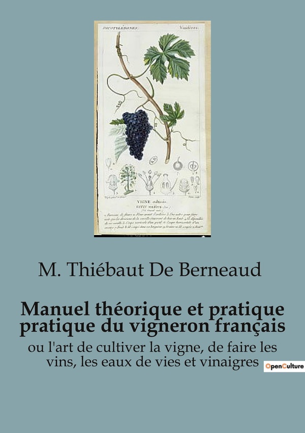 Couverture du livre « MANUEL THEORIQUE ET PRATIQUE PRATIQUE DU VIGNERON FRANCAIS - OU L'ART DE CULTIVER LA VIGNE, DE FAIRE » de Thiebaut De Berneaud, librairie Les Contes Infusés à Corte