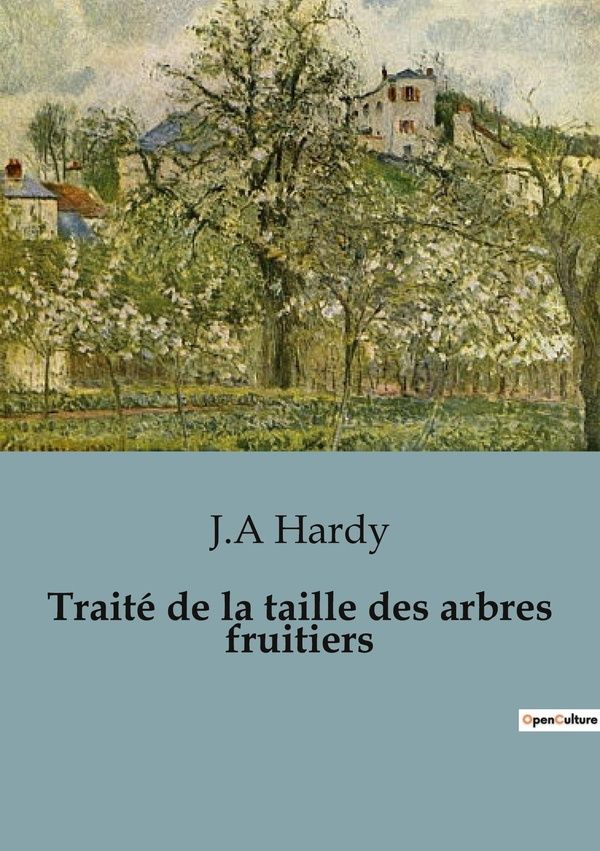 Couverture du livre « TRAITE DE LA TAILLE DES ARBRES FRUITIERS » de J.A. Hardy, librairie Les Contes Infusés à Corte