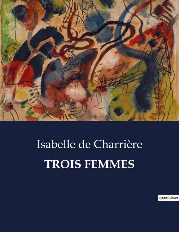 Couverture du livre « TROIS FEMMES » de De Charriere I., librairie Les Contes Infusés à Corte