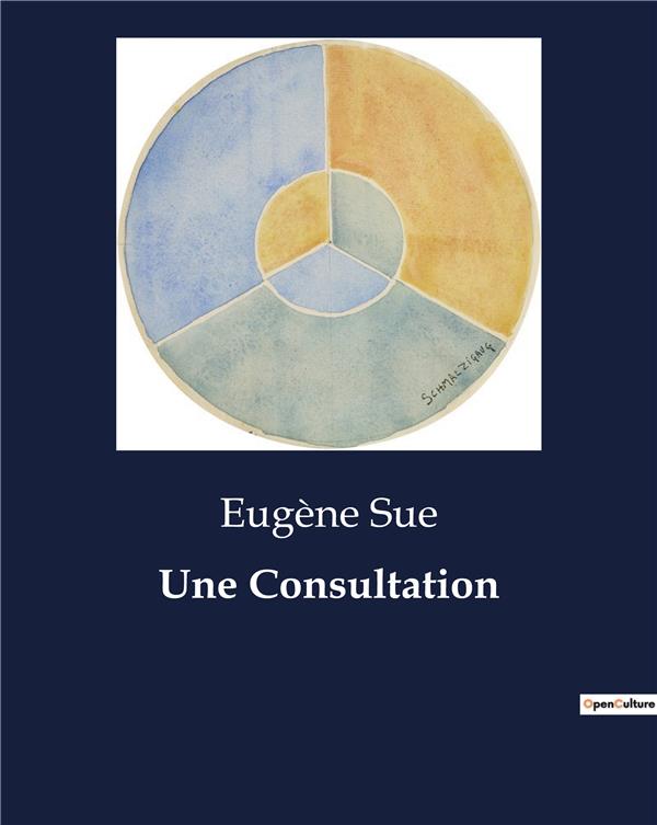 Couverture du livre « UNE CONSULTATION » de Eugene Sue, librairie Les Contes Infusés à Corte