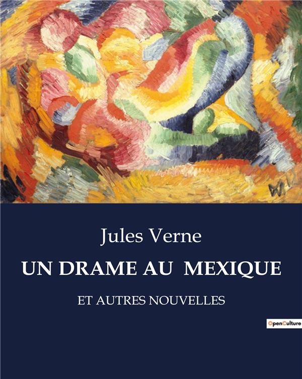 Couverture du livre « UN DRAME AU MEXIQUE - ET AUTRES NOUVELLES » de Jules Verne, librairie Les Contes Infusés à Corte