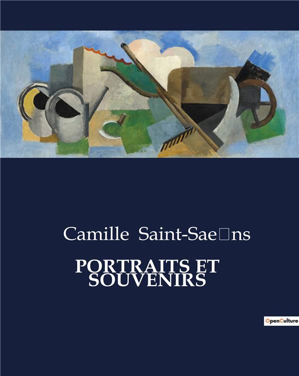 Couverture du livre « PORTRAITS ET SOUVENIRS - EXPLORATION DES FIGURES MUSICALES ET SOUVENIRS PERSONNELS DE CAMILLE SAINT- », librairie Les Contes Infusés à Corte