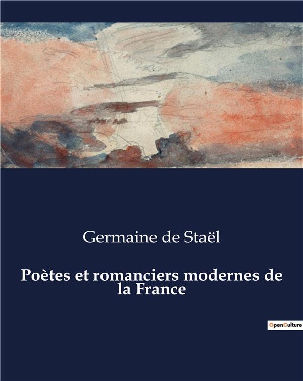 Couverture du livre « POETES ET ROMANCIERS MODERNES DE LA FRANCE - EXPLORATION DES FIGURES LITTERAIRES FRANCAISES DU XIXE » de De Stael Germaine, librairie Les Contes Infusés à Corte