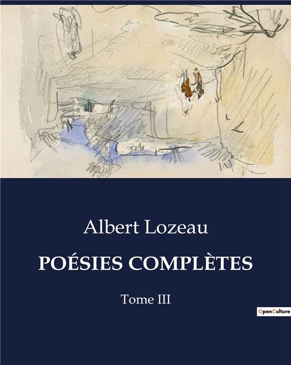Couverture du livre « POESIES COMPLETES - TOME III » de Albert Lozeau, librairie Les Contes Infusés à Corte