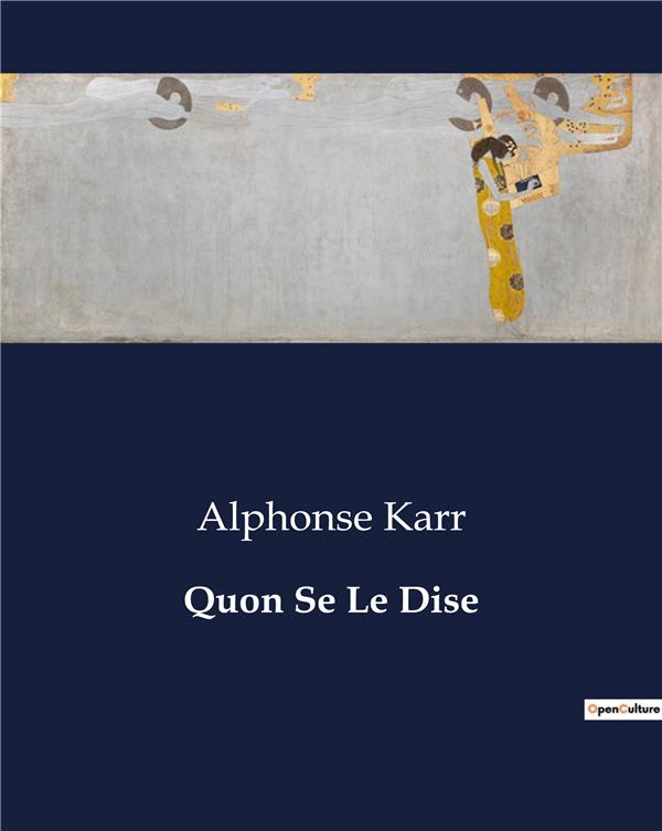 Couverture du livre « QUON SE LE DISE - LES ILLUSIONS DE LA SOCIETE BOURGEOISE DEVOILEES » de Alphonse Karr, librairie Les Contes Infusés à Corte