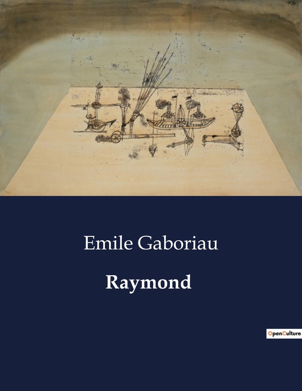 Couverture du livre « RAYMOND » de Emile Gaboriau, librairie Les Contes Infusés à Corte