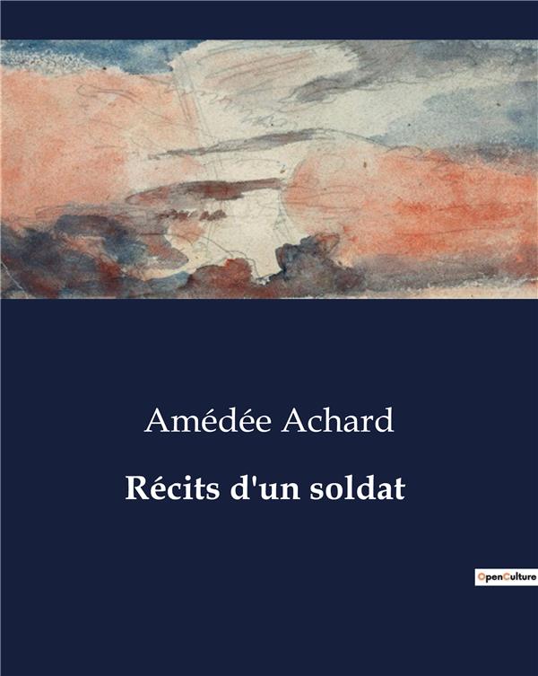 Couverture du livre « RECITS D'UN SOLDAT - CHRONIQUES D'UN VOLONTAIRE DE LA GUERRE FRANCO-PRUSSIENNE DE 1870 » de Amedee Achard, librairie Les Contes Infusés à Corte