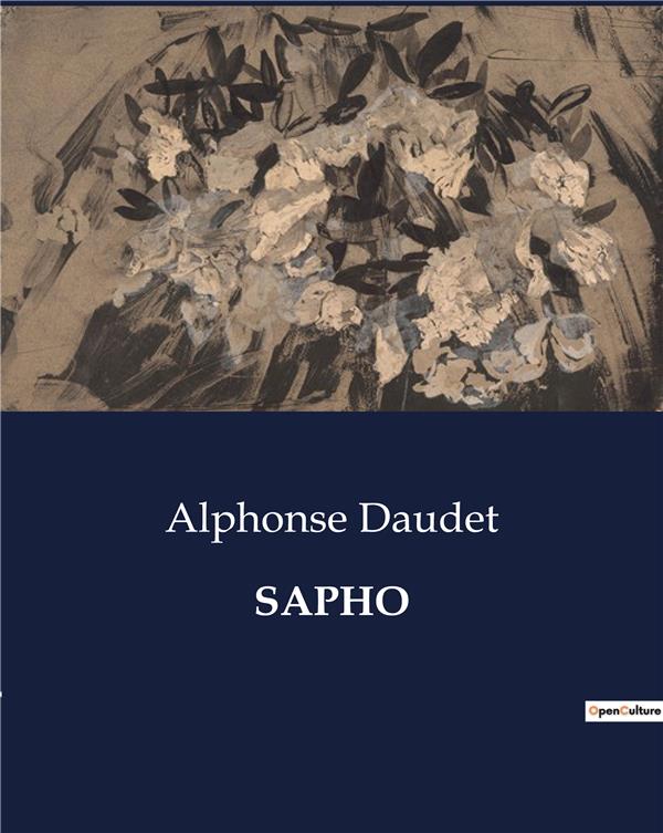 Couverture du livre « SAPHO - UNE EXPLORATION DES PASSIONS ET DES DESILLUSIONS DANS LE PARIS ARTISTIQUE DU XIXE SIECLE », librairie Les Contes Infusés à Corte