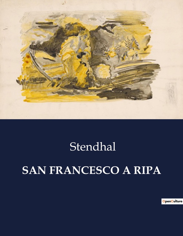 Couverture du livre « SAN FRANCESCO A RIPA - UNE EXPLORATION LITTERAIRE DE ROME A TRAVERS L'OEUVRE DE STENDHAL », librairie Les Contes Infusés à Corte