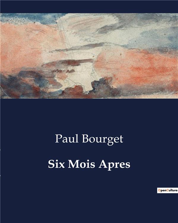 Couverture du livre « SIX MOIS APRES - LES DILEMMES MORAUX D'UN HOMME FACE A SON PASSE » de Paul Bourget, librairie Les Contes Infusés à Corte