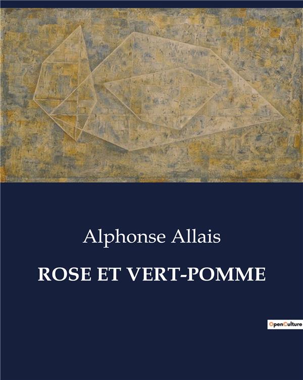 Couverture du livre « ROSE ET VERT-POMME - EXPLORATION SATIRIQUE ET HUMORISTIQUE DE LA SOCIETE MODERNE » de Alphonse Allais, librairie Les Contes Infusés à Corte
