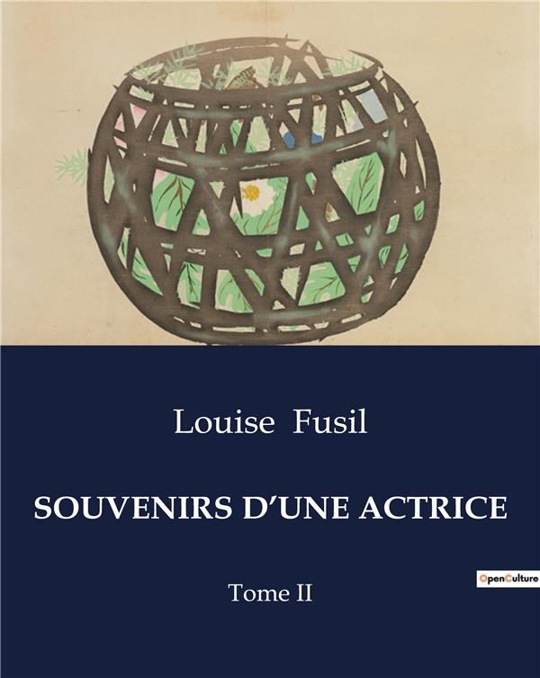 Couverture du livre « SOUVENIRS D'UNE ACTRICE - CHRONIQUES THEATRALES ET HISTORIQUES D'UNE VIE D'ACTRICE AU XIXE SIECLE » de Louise Fusil, librairie Les Contes Infusés à Corte