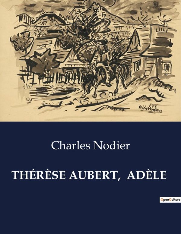 Couverture du livre « THERESE AUBERT, ADELE - LES DILEMMES D'UNE FEMME FACE AUX CONVENTIONS SOCIALES » de Charles Nodier, librairie Les Contes Infusés à Corte