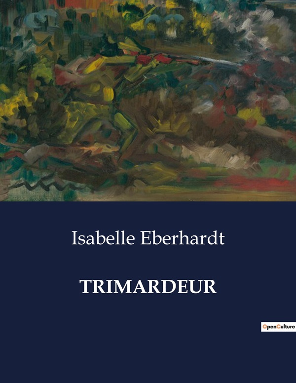 Couverture du livre « TRIMARDEUR - UN VOYAGE INTERIEUR ET EXTERIEUR A TRAVERS LA RUSSIE TRANSITION » de Isabelle Eberhardt, librairie Les Contes Infusés à Corte