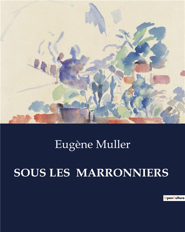 Couverture du livre « SOUS LES  MARRONNIERS » de Eugene Muller, librairie Les Contes Infusés à Corte