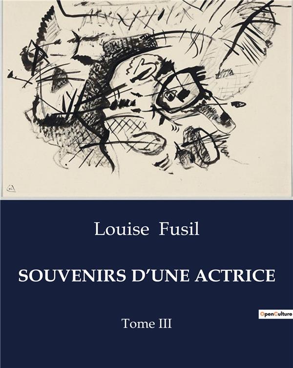 Couverture du livre « SOUVENIRS D'UNE ACTRICE - MEMOIRES D'UNE ACTRICE DU XIXE SIECLE: ENTRE THEATRE ET HISTOIRE » de Louise Fusil, librairie Les Contes Infusés à Corte