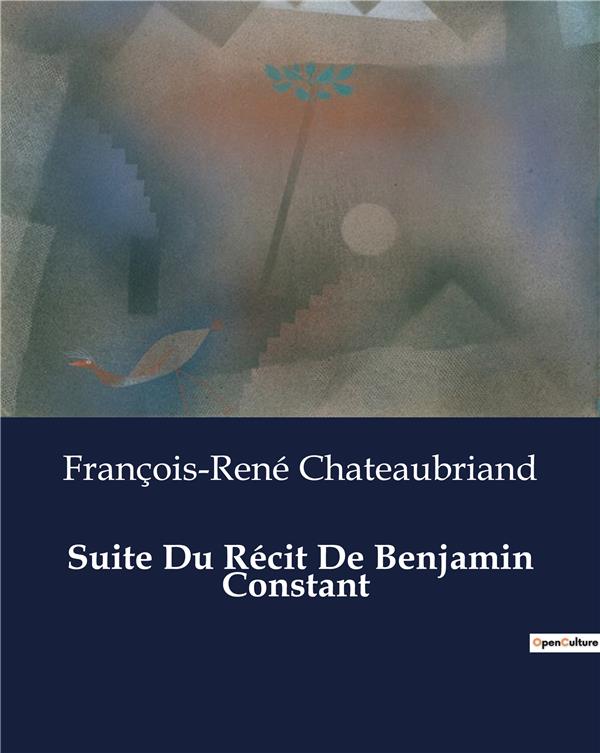 Couverture du livre « SUITE DU RECIT DE BENJAMIN CONSTANT - LES TOURMENTS DE L'AME FACE AUX CONVENTIONS SOCIALES. » de F-R. Chateaubriand, librairie Les Contes Infusés à Corte