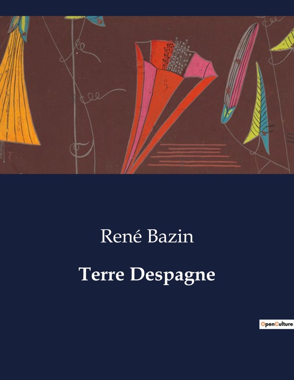 Couverture du livre « TERRE DESPAGNE - LES RACINES TRANSITIONS D'UNE ESPAGNE EN TRANSITION » de Rene Bazin, librairie Les Contes Infusés à Corte