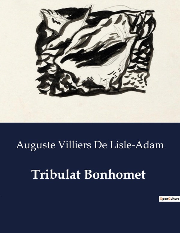 Couverture du livre « TRIBULAT BONHOMET - UNE EXPLORATION DES MYSTERES ET DES COMPLEXITES HUMAINES A TRAVERS LE PRISME DE », librairie Les Contes Infusés à Corte