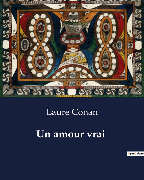 Couverture du livre « UN AMOUR VRAI - UN SACRIFICE D'AMOUR ET DE FOI » de Laure Conan, librairie Les Contes Infusés à Corte