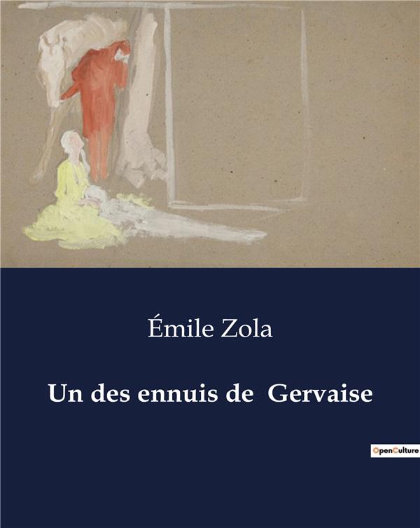 Couverture du livre « UN DES ENNUIS DE GERVAISE - LA QUETE DE DIGNITE DANS UN PARIS IMPITOYABLE » de Emile Zola, librairie Les Contes Infusés à Corte