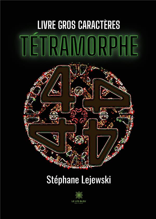 Couverture du livre « TETRAMORPHE - GC -16 - EDITION EN GROS CARACTERES » de Stephane Lejewski, librairie Les Contes Infusés à Corte