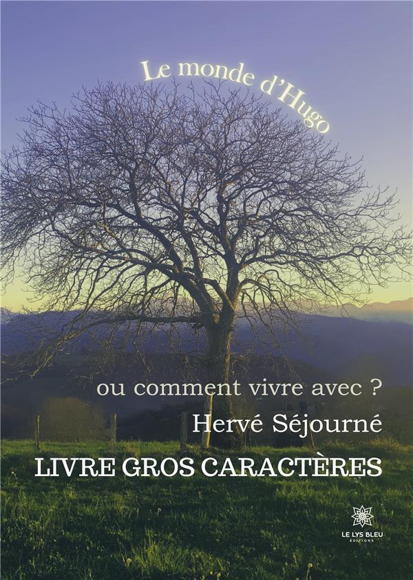Couverture du livre « LE MONDE DHUGO - OU COMMENT VIVRE AVEC ? - GC - 20 - EDITION EN TRES GROS CARACTERES » de Herve Sejourne, librairie Les Contes Infusés à Corte