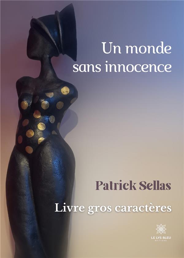 Couverture du livre « UN MONDE SANS INNOCENCE - GC - 16 - EDITION EN GROS CARACTERES » de Patrick Sellas, librairie Les Contes Infusés à Corte