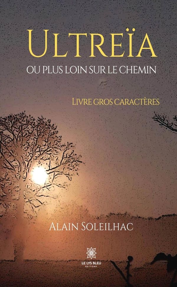 Couverture du livre « ULTREIA OU PLUS LOIN SUR LE CHEMIN - LIVRE GROS CARACTERES » de Alain Soleilhac, librairie Les Contes Infusés à Corte