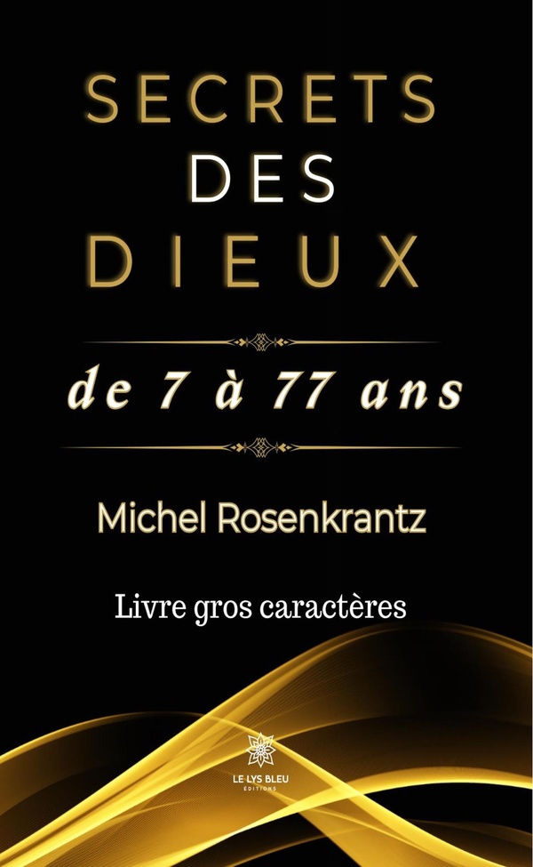 Couverture du livre « SECRETS DES DIEUX DE 7 A 77 ANS - LIVRE GROS CARACTERES » de Michel Rosenkrantz, librairie Les Contes Infusés à Corte