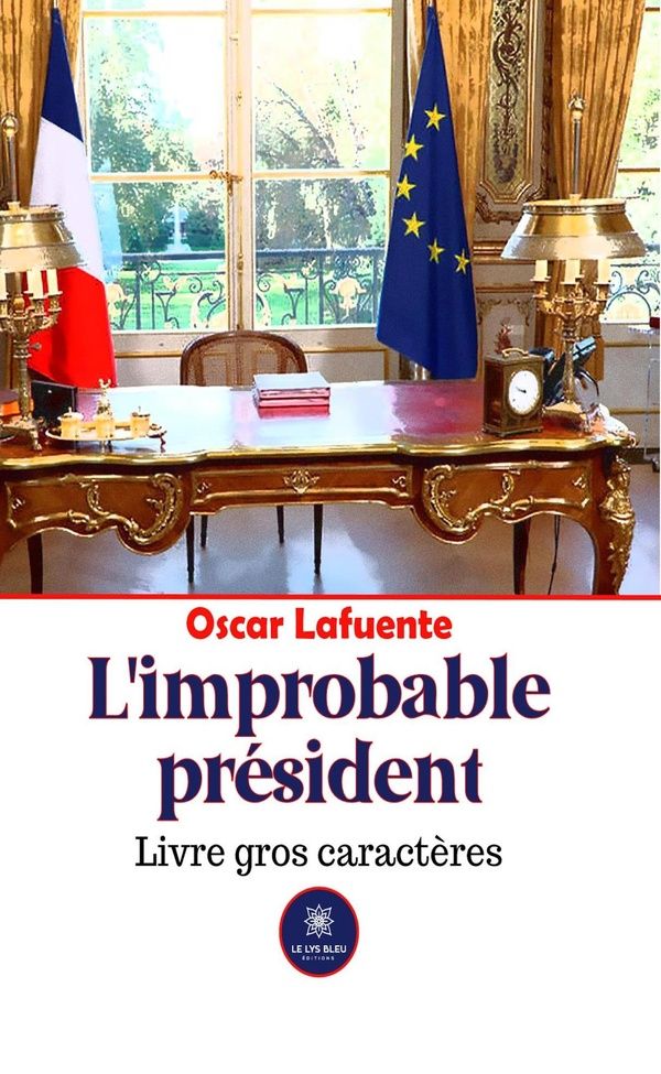 Couverture du livre « L'IMPROBABLE PRESIDENT - LIVRE GROS CARACTERES » de Oscar Lafuente, librairie Les Contes Infusés à Corte