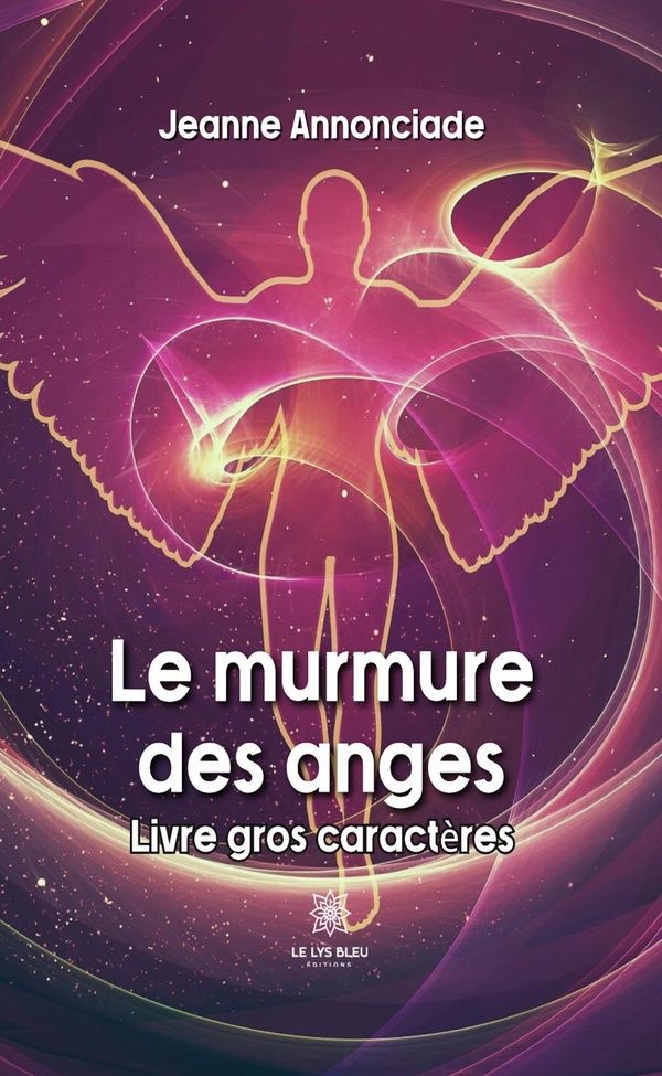 Couverture du livre « LE MURMURE DES ANGES - LIVRE GROS CARACTERES » de Jeanne Annonciade, librairie Les Contes Infusés à Corte