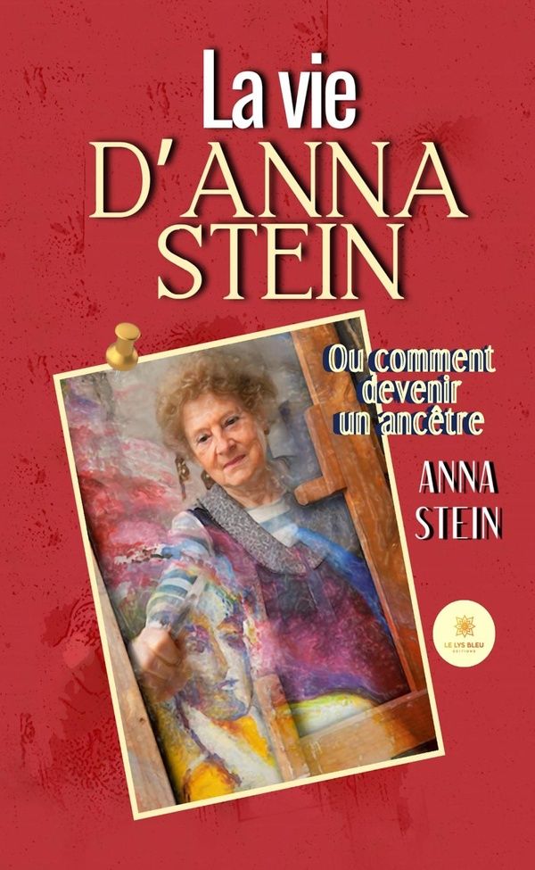 Couverture du livre « LA VIE D'ANNA STEIN - OU COMMENT DEVENIR UN ANCETRE » de Anna Stein, librairie Les Contes Infusés à Corte