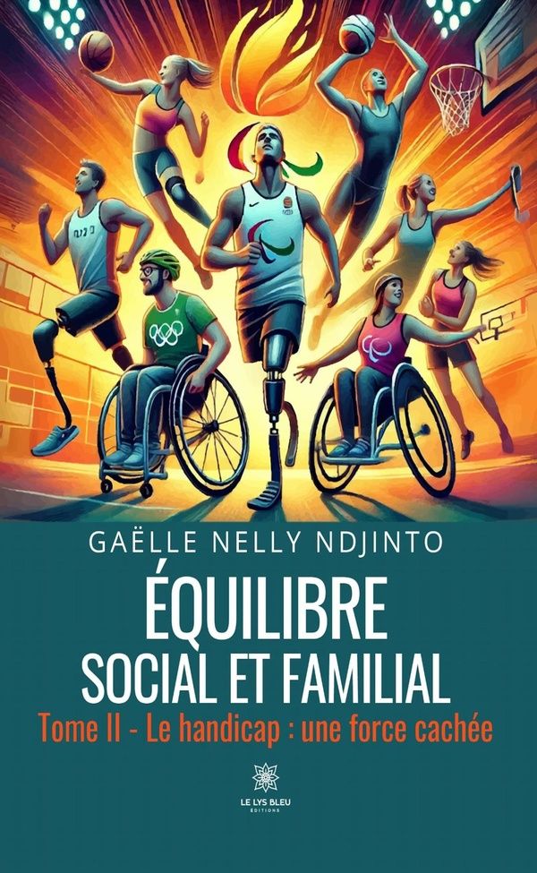 Couverture du livre « EQUILIBRE SOCIAL ET FAMILIAL - TOME II : LE HANDICAP : UNE FORCE CACHEE » de Nelly Ndjinto Gaelle, librairie Les Contes Infusés à Corte