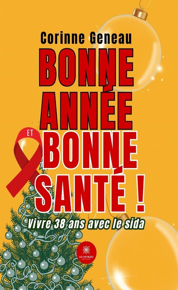 Couverture du livre « BONNE ANNEE ET BONNE SANTE ! - VIVRE 38 ANS AVEC LE SIDA » de Corinne Geneau, librairie Les Contes Infusés à Corte