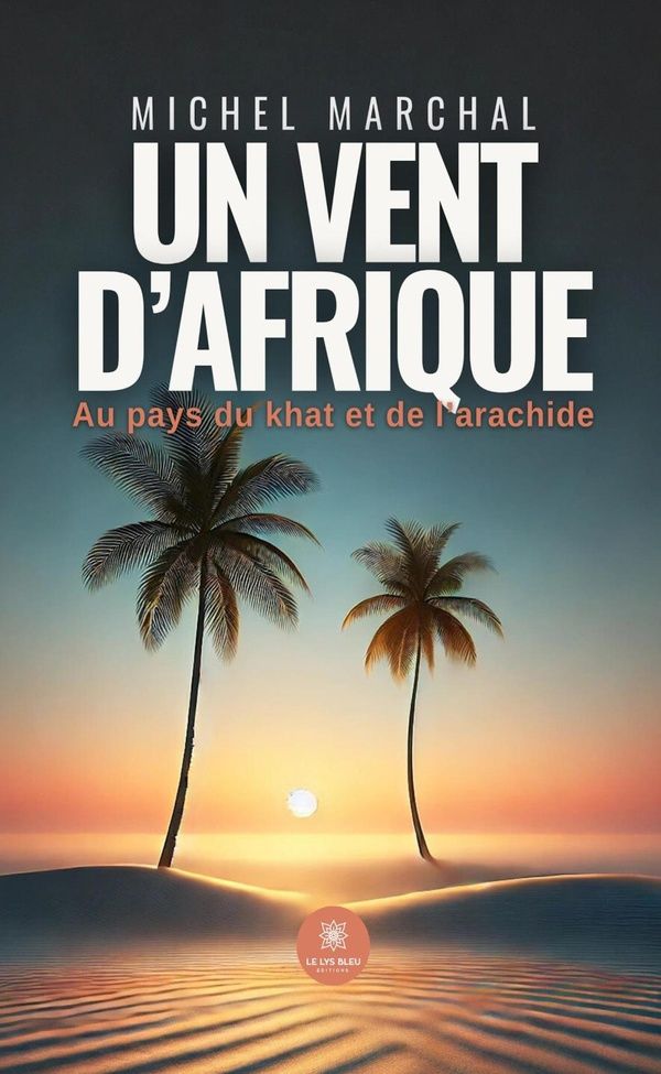 Couverture du livre « UN VENT D'AFRIQUE - AU PAYS DU KHAT ET DE L'ARACHIDE » de Michel Marchal, librairie Les Contes Infusés à Corte