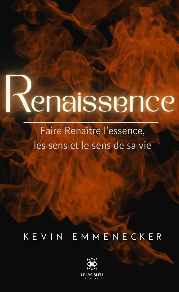 Couverture du livre « RENAISSENCE - FAIRE RENAITRE L'ESSENCE, LES SENS ET LE SENS DE SA VIE » de Kevin Emmenecker, librairie Les Contes Infusés à Corte