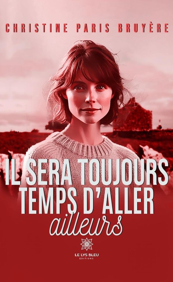 Couverture du livre « IL SERA TOUJOURS TEMPS D'ALLER AILLEURS » de Paris Bruyere C., librairie Les Contes Infusés à Corte