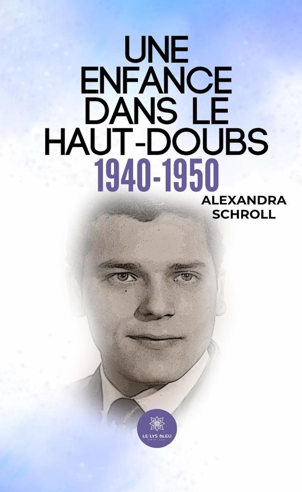 Couverture du livre « UNE ENFANCE DANS LE HAUT-DOUBS - 1940-1950 » de Alexandra Schroll, librairie Les Contes Infusés à Corte